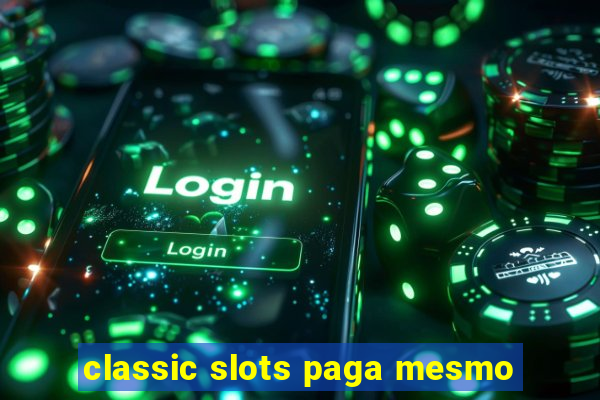 classic slots paga mesmo